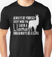 Always Be Yourself Except When You Can Be a Llama, Then Be a Llama Unisex T-Shirt