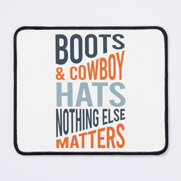 Item preview, Boots & Cowboy Hats Nothing Else Matters designed and sold by whyitsme.
