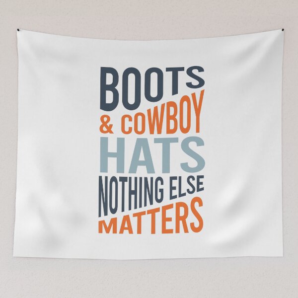 Item preview, Boots & Cowboy Hats Nothing Else Matters designed and sold by whyitsme.