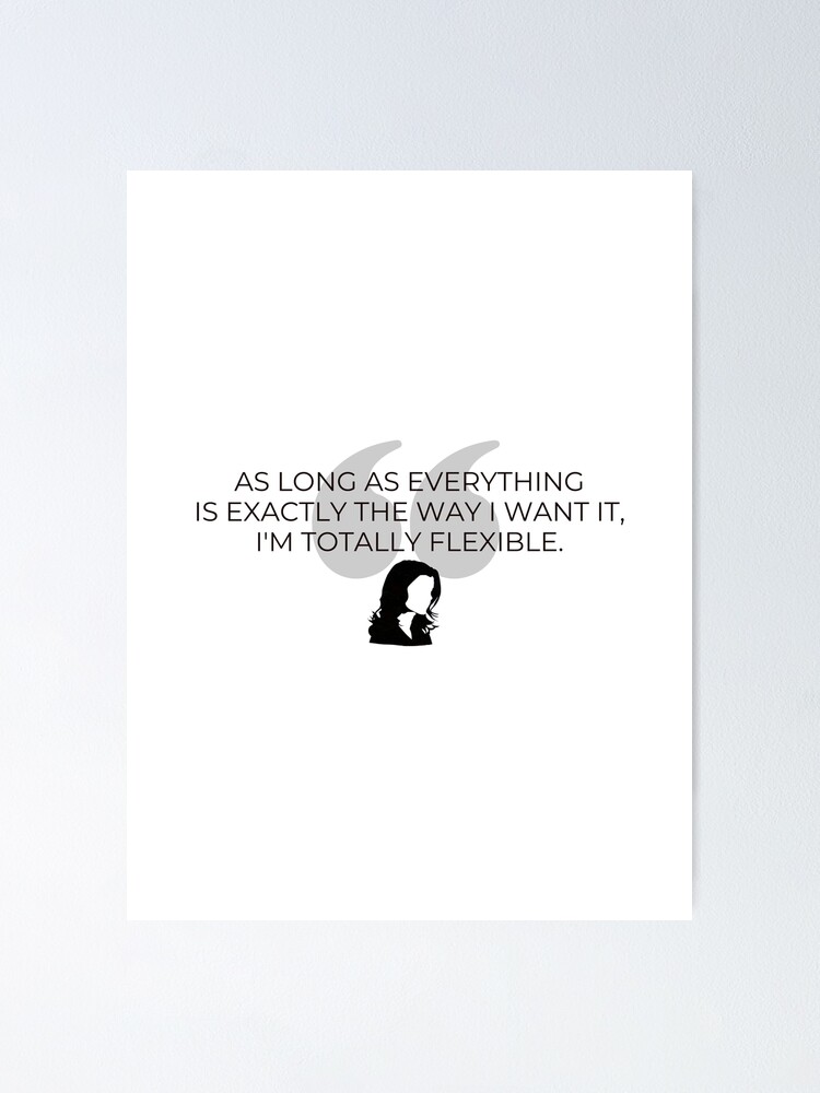 As long as everything is exactly the way I want it, Im totally flexible. -  Quote - Gilmore Funny Poster for Sale by Fenay Designs