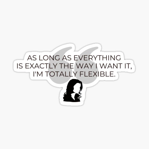 Item preview, As long as everything  is exactly the way I want it,  Im totally flexible. - Quote - Gilmore Funny designed and sold by Fenay Designs.