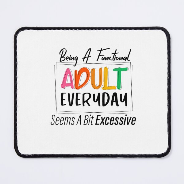 Item preview, Being A Functional Adult Everyday Seems A Bit Excessive designed and sold by louzaartist.