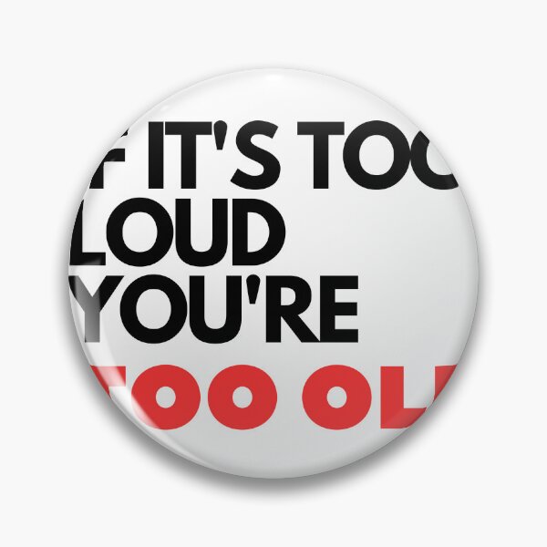 Item preview, IF IT'S TOO LOUD YOU'RE TOO OLD Sticker designed and sold by thewiki lock.