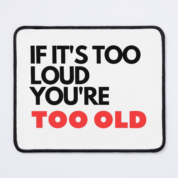 Item preview, IF IT'S TOO LOUD YOU'RE TOO OLD Sticker designed and sold by thewiki lock.