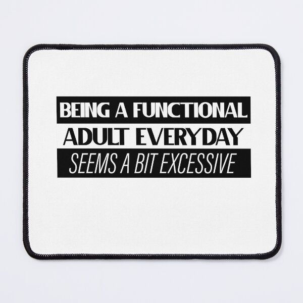Item preview, Being A Functional Adult Everyday Seems A Bit Excessive designed and sold by louzaartist.