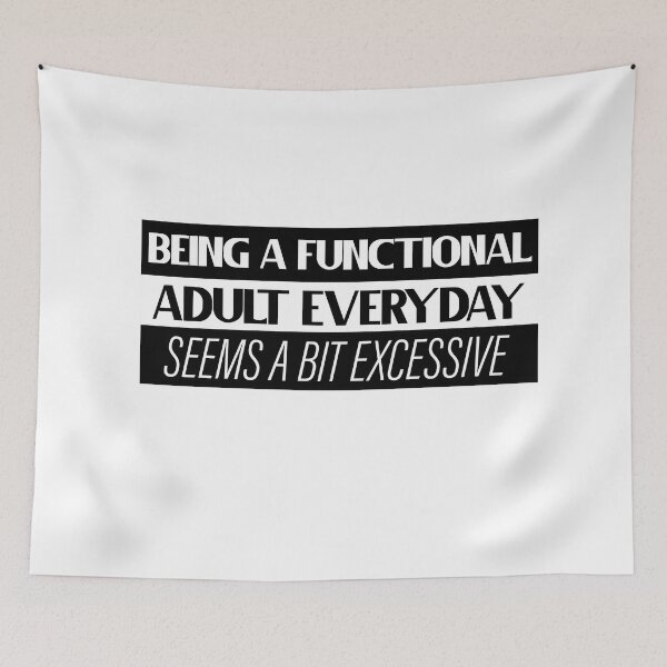 Item preview, Being A Functional Adult Everyday Seems A Bit Excessive designed and sold by louzaartist.