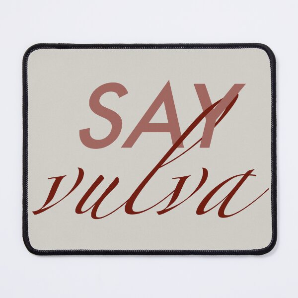 Item preview, Say Vulva designed and sold by PoliteAdjacent.