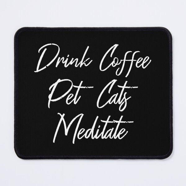 Item preview, Drink Coffee, Pet Cats, Meditate III designed and sold by Lemon Pepper.