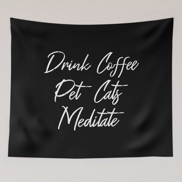 Item preview, Drink Coffee, Pet Cats, Meditate III designed and sold by Lemon Pepper.