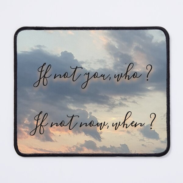 Item preview, If not you, who ? If not now, when ? designed and sold by SageTeaArts.