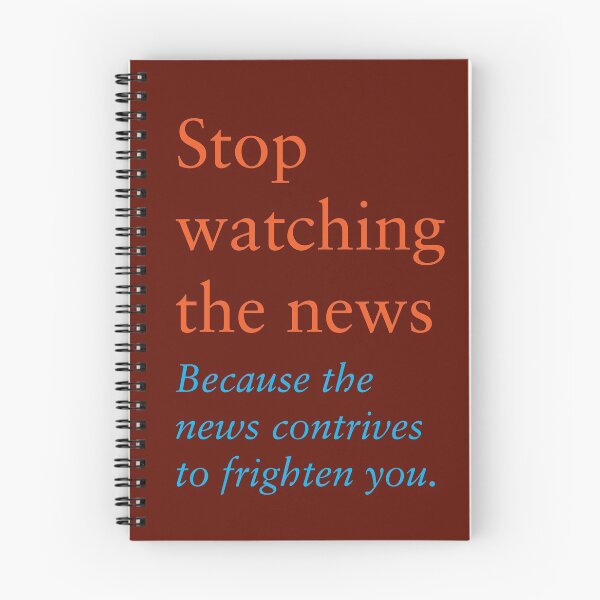 Item preview, Stop watching the news Because the news contrives to frighten you. designed and sold by Clifford Hayes.