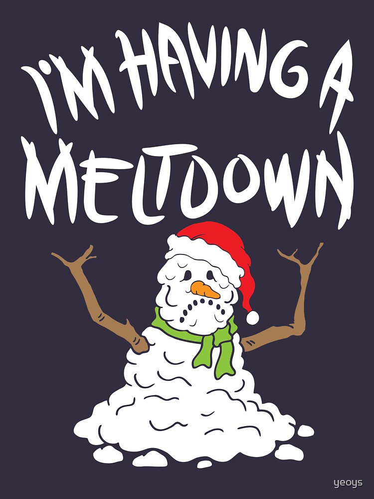 Funny Winter I'm Having A Meltdown - Funny Snowman Pun Gift by yeoys