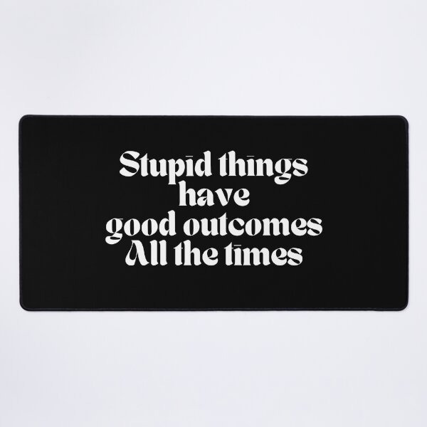 Item preview, Stupid things have good outcomes all the times - K367 -  designed and sold by K367.