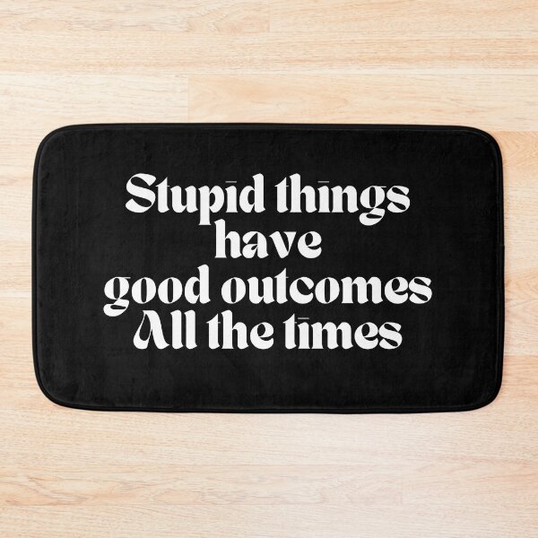 Item preview, Stupid things have good outcomes all the times - K367 -  designed and sold by K367.