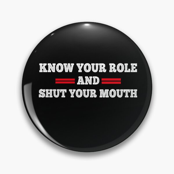 Item preview, Know Your Role and Shut Your Mouth  designed and sold by Mariano ⭐⭐⭐⭐⭐.