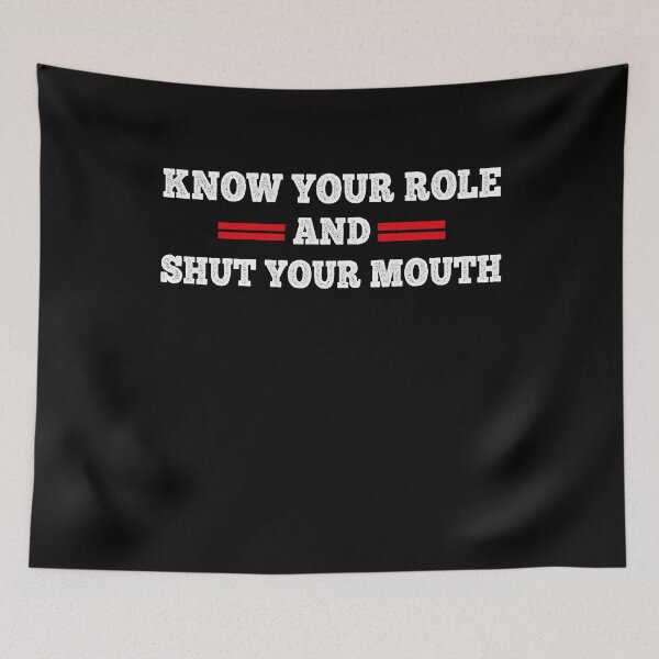 Item preview, Know Your Role and Shut Your Mouth  designed and sold by Mariano ⭐⭐⭐⭐⭐.