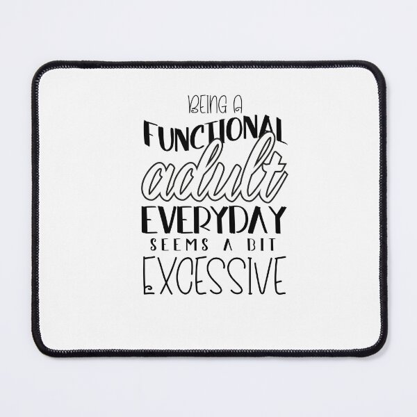 Item preview, Being A Functional Adult Everyday Seems A Bit Excessive designed and sold by louzaartist.