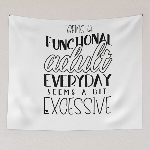 Item preview, Being A Functional Adult Everyday Seems A Bit Excessive designed and sold by louzaartist.