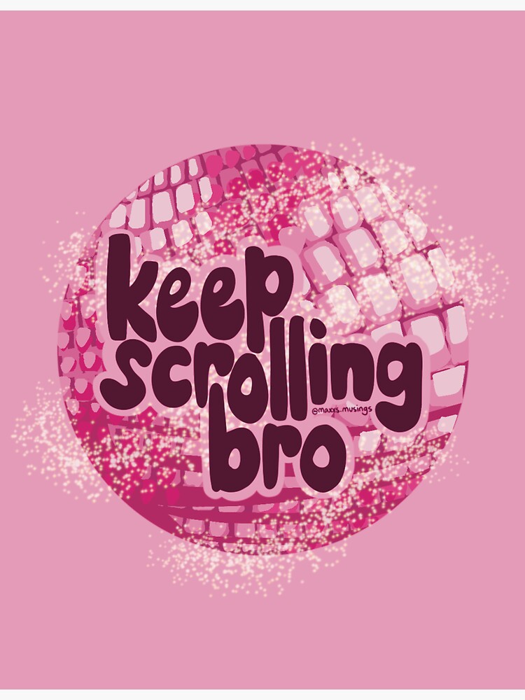 Keep scrolling bro in pink disco balls Sticker for Sale by maxxs