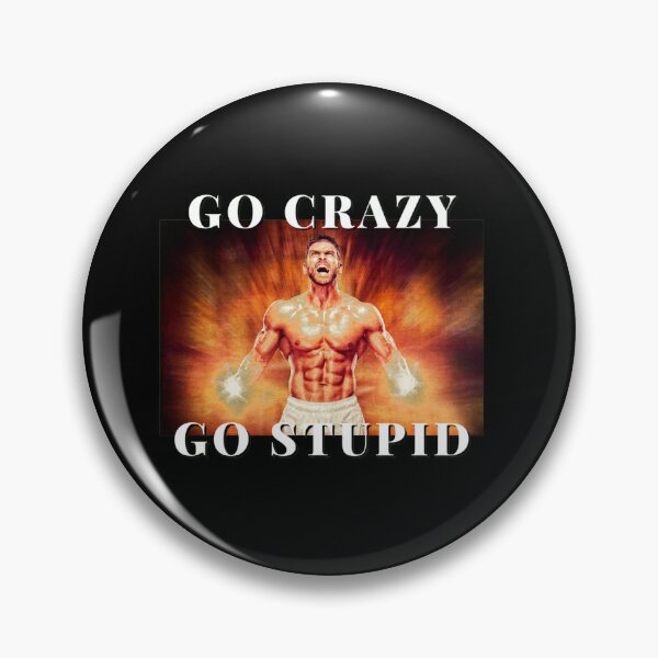 Item preview, Go Crazy, Go Stupid designed and sold by edshmed69.