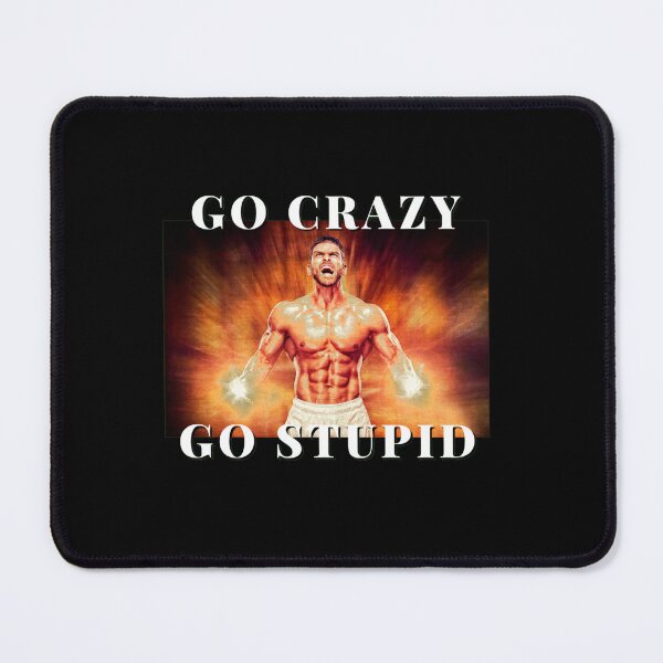 Item preview, Go Crazy, Go Stupid designed and sold by edshmed69.
