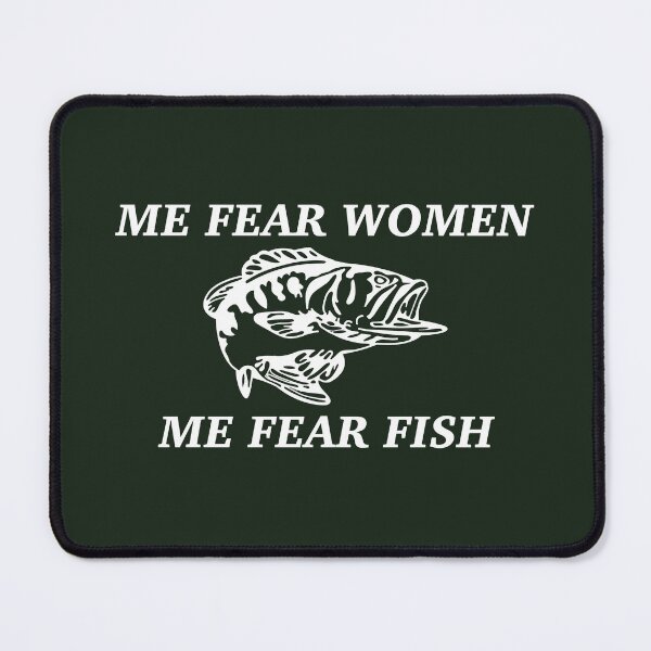 Item preview, Me fear fish me fear women (women want me fish fear me) designed and sold by artworkbyevie1.