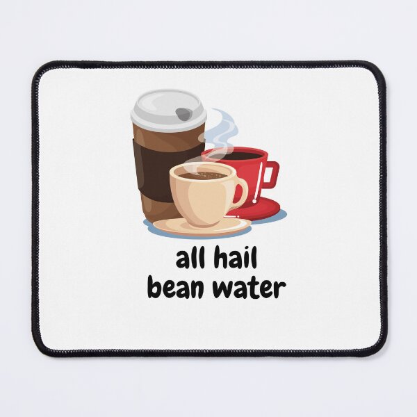 Item preview, All hail bean water designed and sold by porchswings.