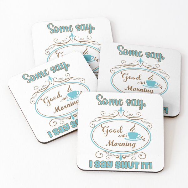 Item preview, Some say, Good Morning I Say Shut It! Funny Sarcastic Good Morning With Coffee designed and sold by JoyOfHopeStore.