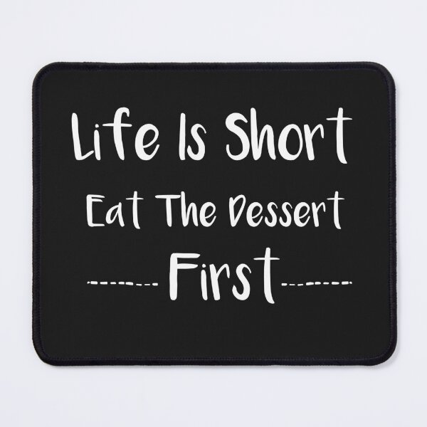 Item preview, Life Is Short Eat Dessert first, Life Is Short Eat Dessert Funny , Sarcasting Sayings designed and sold by POSITIVEHL HL.