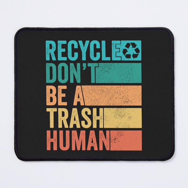 Item preview, Recycle Don't Be A Trash Human Earth Day 2023 designed and sold by MeowsAndMakes.