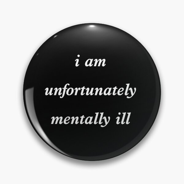 Item preview, i am unfortunately mentally ill designed and sold by stor11.