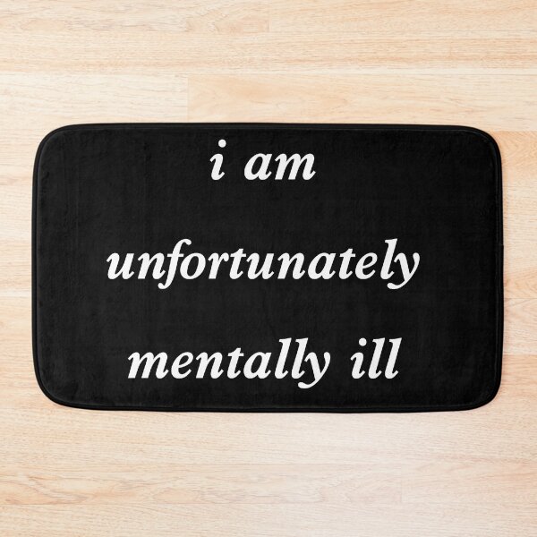 Item preview, i am unfortunately mentally ill designed and sold by stor11.
