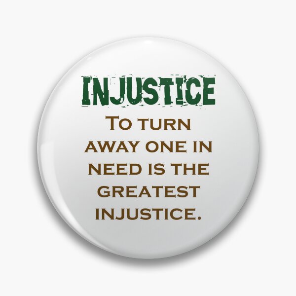 Item preview, To Turn Away One In Need - Injustice Quote designed and sold by CrankyOldDude.