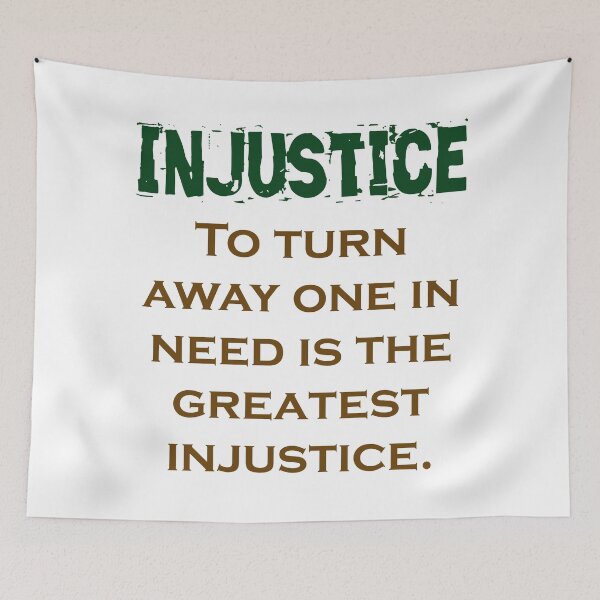 Item preview, To Turn Away One In Need - Injustice Quote designed and sold by CrankyOldDude.