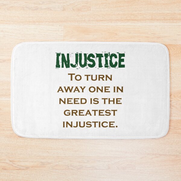 Item preview, To Turn Away One In Need - Injustice Quote designed and sold by CrankyOldDude.