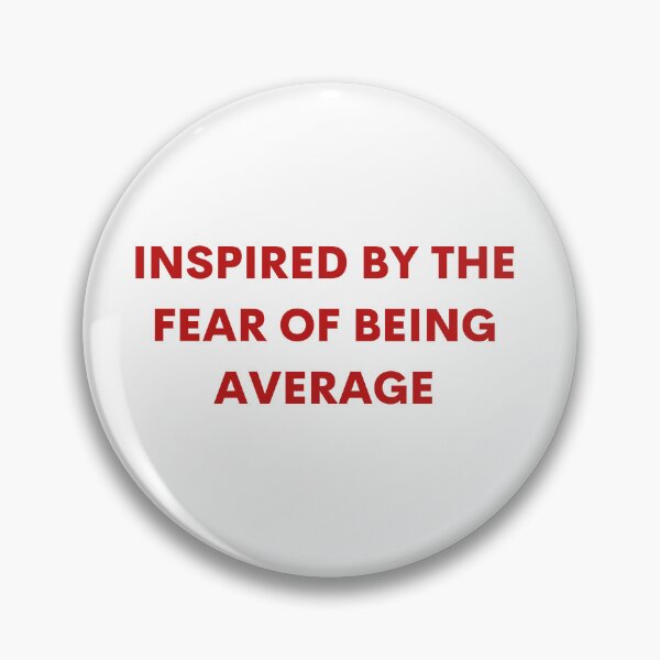 Item preview, Inspired by the fear of being average designed and sold by wishbubble.