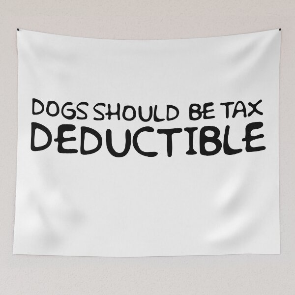 Item preview, Dogs Should Be Tax Deductible designed and sold by DFY-studio.