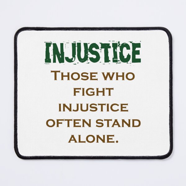 Item preview, Those Who Fight Injustice - Injustice Quote designed and sold by CrankyOldDude.