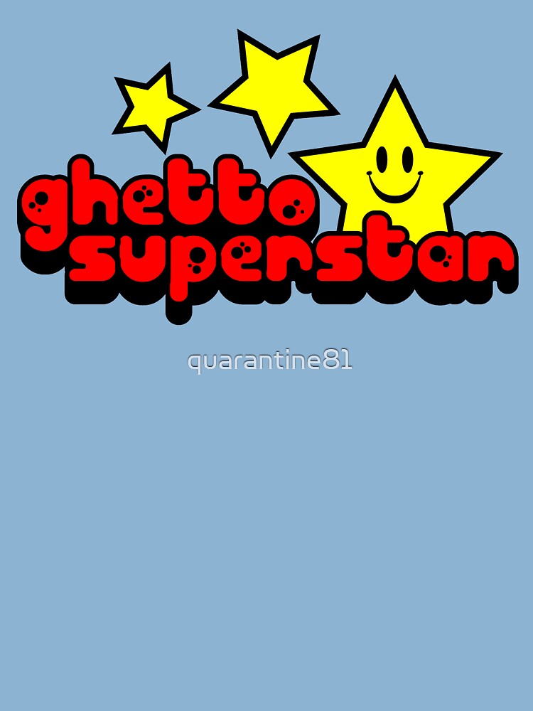 Ghetto Superstar Funny Quote Ghetto Superstar Funny Quote