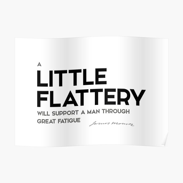 little flattery, great fatigue - james monroe Poster