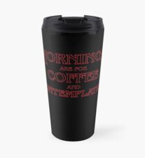 Mornings Are For Coffee And Contemplation Travel Mug