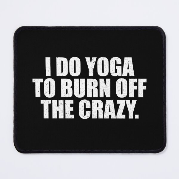 Item preview, Funny Women Yoga Saying I Do Yoga To Burn Off The Crazy designed and sold by MouDantArts.