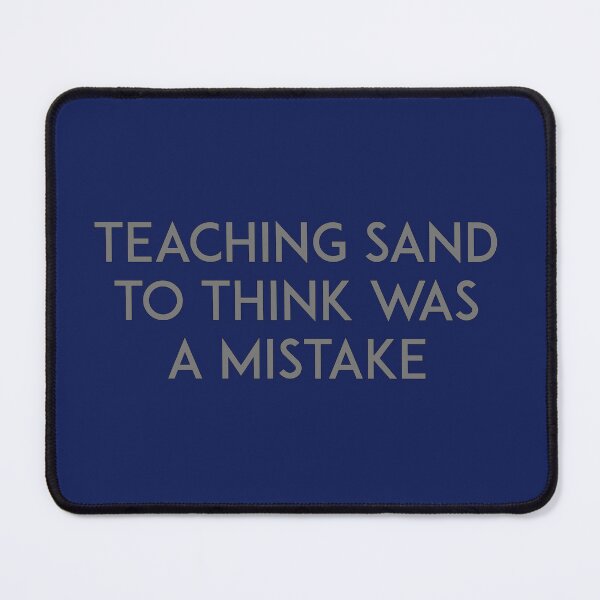 Item preview, Teaching sand to think was a mistake designed and sold by unixorn.