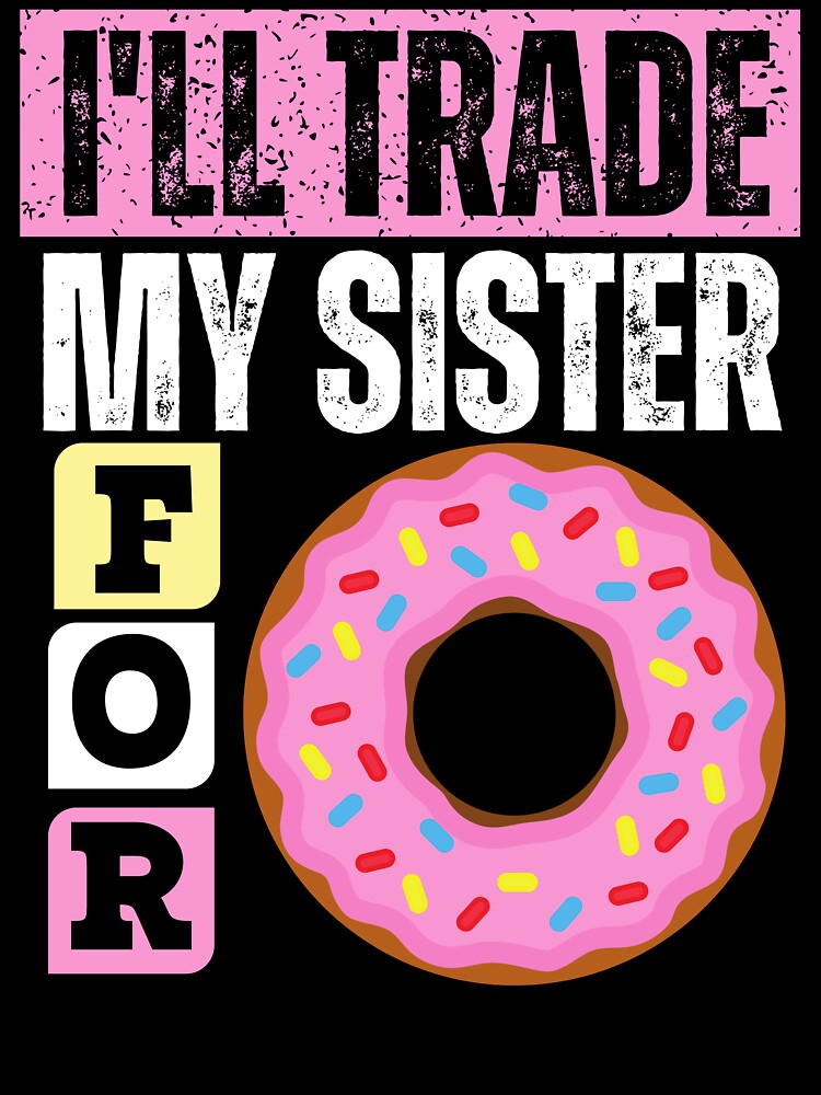 Funny Donut Shirt I'll Trade My Sister For A Donut Kids Tee Funny Donut Shirt I'll Trade My Sister For A Donut Kids Tee