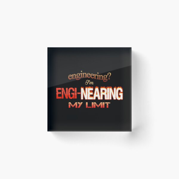 Engineering? I'm Engi-nearing My Limit Engineer Pun Acrylic Block
