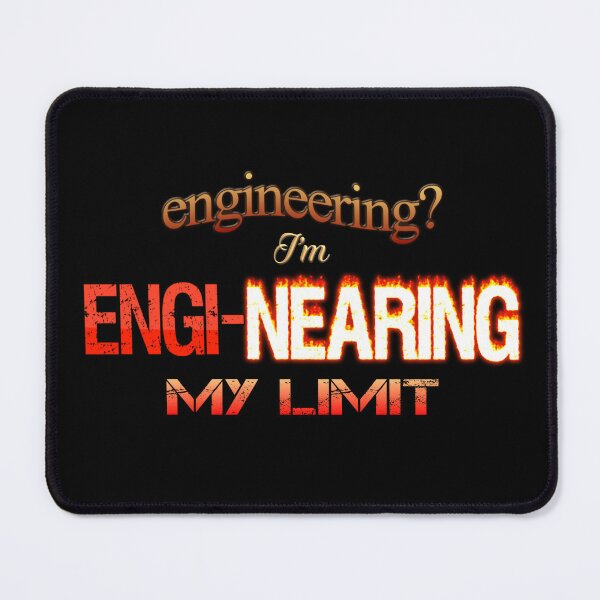 Engineering? I&#39;m Engi-nearing My Limit Engineer Pun Mouse Pad