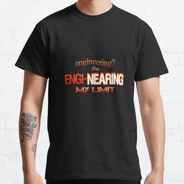 Engineering? I'm Engi-nearing My Limit Engineer Pun Classic T-Shirt