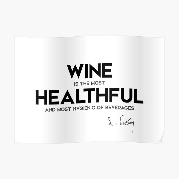 wine is healthful - louis pasteur Poster