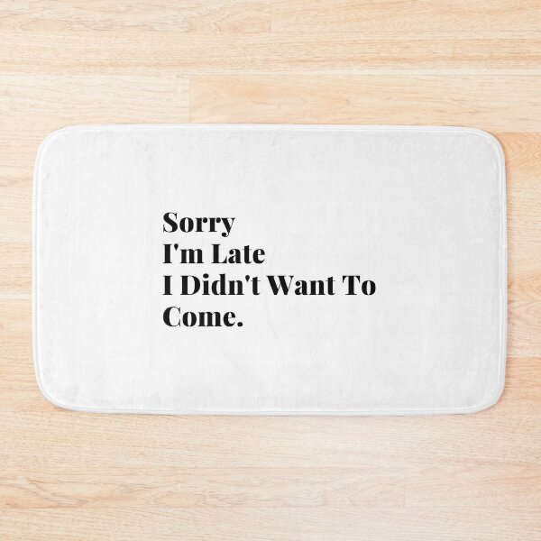 Item preview, Sorry I'm late I didn't want to come designed and sold by Celebrationist.