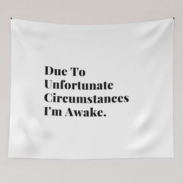 Item preview, Due to unfortunate circumstances I'm awake, due to unfortunate circumstances, circumstances, sarcasm designed and sold by Celebrationist.